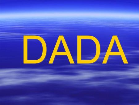 DADA. Anti-art  World War I: 1914-17  Dada: 1916  World War I: 1914-17  Dada: 1916.