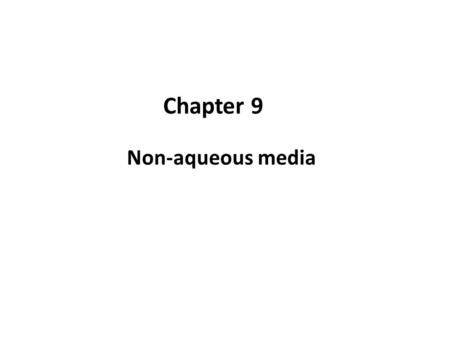 Non-aqueous media Chapter 9. 9.1 Introduction Some reagents may react with H 2 O (e.g. the alkali metals) and non-polar molecules are insoluble in water.