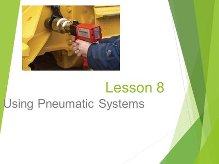 Lesson 8 Using Pneumatic Systems. Next Generation Science/Common Core Standards Addressed?  CCSS.ELA Literacy RST.9 10.1 Cite specific textual evidence.