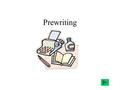 Prewriting. Prewriting is thinking! Why do we pre-write? – Prevent writer’s block – Builds confidence – Sparks creativity – Tells you when to quit – Open.