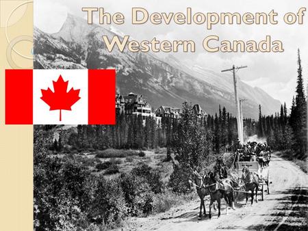  Many politicians saw expansion as the Nation's inevitable right  Expansion into the interior of Canada would be GREAT financially  They could achieve.