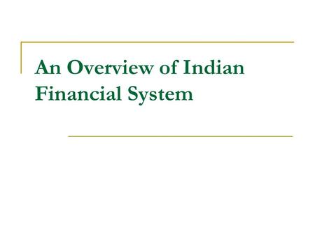 An Overview of Indian Financial System. Finance and System Finance exactly is not money, it is the source of providing funds for a particular activity.