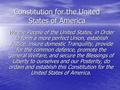 Constitution for the United States of America We the People of the United States, in Order to form a more perfect Union, establish Justice, insure domestic.