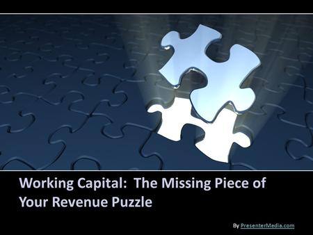 Working Capital: The Missing Piece of Your Revenue Puzzle By PresenterMedia.comPresenterMedia.com.