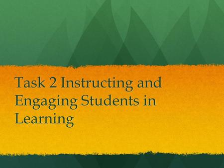 Task 2 Instructing and Engaging Students in Learning.