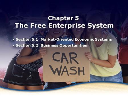 Market-Oriented Economic Systems Chapter 5 The Free Enterprise System Section 5.1 Market-Oriented Economic Systems Section 5.2 Business Opportunities Section.