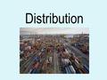 Distribution. Distribution: the flow of goods and services from producer to consumer.