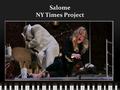 Salome NY Times Project. History Based on Christian Mythology Story of Salome inspired artists and writers Oscar Wilde wrote Salome in 1892.