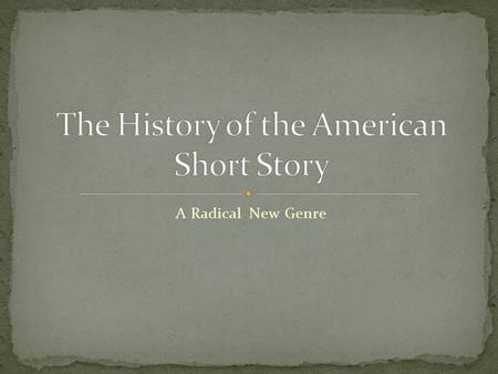 A Radical New Genre. The short story, or short fiction, is a relatively “new” genre. It did not come into prevalence until the 19 th century (mid–1800s).