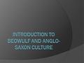 Anglo-Saxons  The ruling tribal society of England.  They were a warrior tribe who valued stories, family, friendship, and strength.  Honor was something.