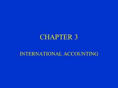 CHAPTER 3 INTERNATIONAL ACCOUNTING. Factors Influencing the Development of Accounting Systems: Level of education Political system Legal system Economic.