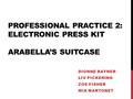 PROFESSIONAL PRACTICE 2: ELECTRONIC PRESS KIT ARABELLA’S SUITCASE DIONNE RAYNER LIV PICKERING ZOE FISHER MIA MARTONET.