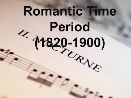 Romantic Time Period (1820-1900). Peter Tchaikovsky  Great Russian composer living during Romantic Time Period  Wrote 3 of the most notable ballets.