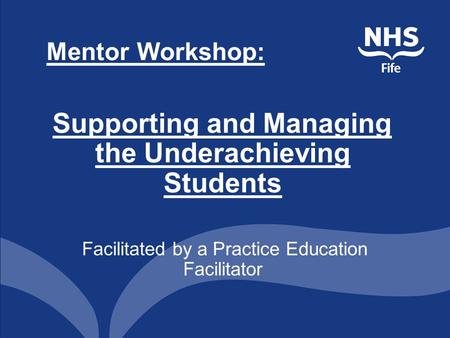 Mentor Workshop: Supporting and Managing the Underachieving Students Facilitated by a Practice Education Facilitator.