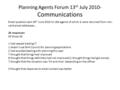 Planning Agents Forum 13 th July 2010- Communications Email question sent 30 th June 2010 to 184 agents of which 4 were returned from non- valid email.