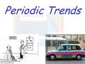 Periodic Trends. Atomic Size (Radius) As you go down in a group on the periodic table, the atomic size increases. Bigger = More electron Shells.