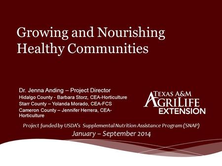 Growing and Nourishing Healthy Communities Project funded by USDA’s Supplemental Nutrition Assistance Program (SNAP) January – September 2014 Dr. Jenna.