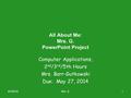 6/4/2016Mrs. G.1 All About Me: Mrs. G. PowerPoint Project Computer Applications, 2 nd /3 rd /5th Hours Mrs. Barr-Gutkowski Due: May 27, 2014.