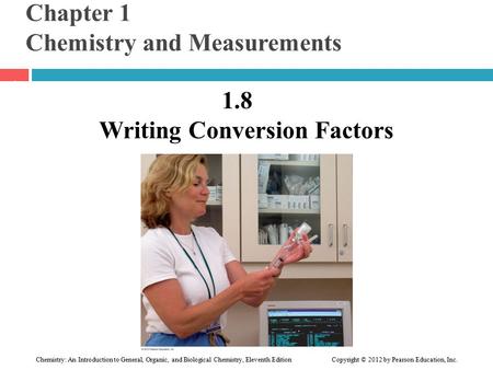 Chemistry: An Introduction to General, Organic, and Biological Chemistry, Eleventh Edition Copyright © 2012 by Pearson Education, Inc. Chapter 1 Chemistry.