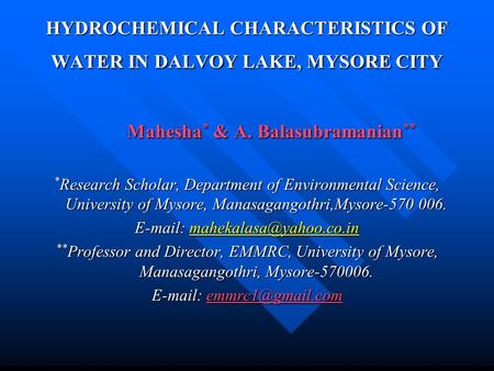 HYDROCHEMICAL CHARACTERISTICS OF WATER IN DALVOY LAKE, MYSORE CITY Mahesha * & A. Balasubramanian ** * Research Scholar, Department of Environmental Science,