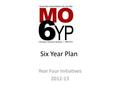 Six Year Plan Year Four Initiatives 2012-13. Organize all schools for success – Establish Professional Learning Communities 2010-11 use fully developed.