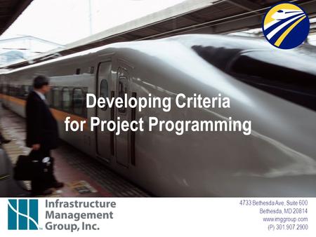 4733 Bethesda Ave, Suite 600 Bethesda, MD 20814 www.imggroup.com (P) 301.907.2900 Developing Criteria for Project Programming.