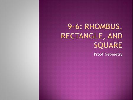 Proof Geometry.  All quadrilaterals have four sides.  They also have four angles.  The sum of the four angles totals 360°.  These properties are.