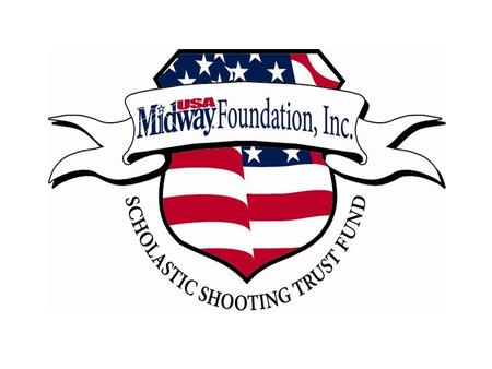 Mission The MidwayUSA Foundation exists solely to provide funding for shooting sports education in high schools, colleges and universities. The Scholastic.