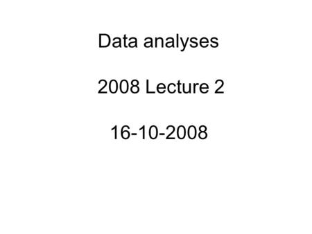 Data analyses 2008 Lecture 2 16-10-2008. Last Lecture Basic statistics Testing Linear regression parameters Skill.