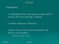 Sound   Introduction   Longitudinal waves with regions of high and low pressure that travel through a medium   Audible, Infrasonic, Ultrasonic 