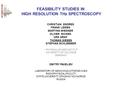 FEASIBILITY STUDIES IN HIGH RESOLUTION THz SPECTROSCOPY CHRISTIAN ENDRES FRANK LEWEN MARTINA WIEDNER OLIVER RICKEN URS GRAF THOMAS GIESEN STEPHAN SCHLEMMER.