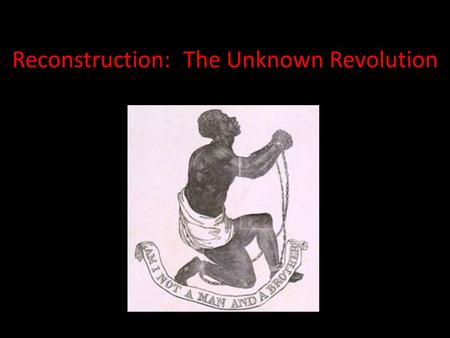 Reconstruction: The Unknown Revolution. Did the period of Reconstruction constitute a revolution in American politics? Keep in mind the following definition.