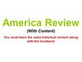 America Review (With Content) You must learn the extra historical content along with the locations!