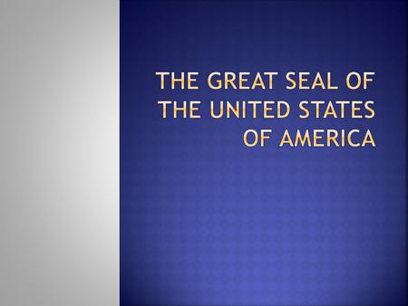 -created by Benjamin Franklin, John Adams, and Thomas Jefferson. -symbolizes:  An independent nation  Free people  Grand hopes for the future.