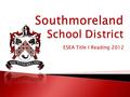 ESEA Title I Reading 2012.  Mr. Daniel A. Clara, Principal  Mrs. Tammy Wesolowski, Counselor  Mrs. Patti Debiasio, Title I Grade 1  Mrs. Amy Detore-Pushkis,