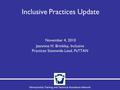Pennsylvania Training and Technical Assistance Network Inclusive Practices Update November 4, 2010 Jeannine H. Brinkley, Inclusive Practices Statewide.