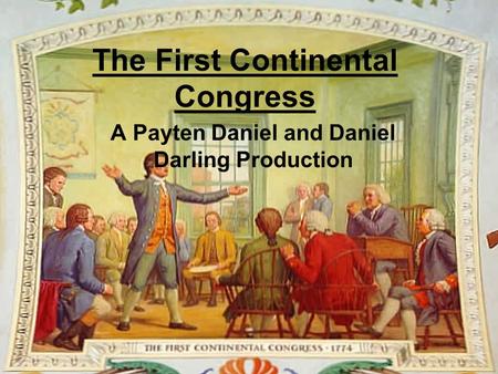 The First Continental Congress A Payten Daniel and Daniel Darling Production.