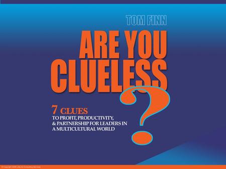 Clueless What Ifs What If You Had… Customers Who Avoided You… Customers Who Wanted Your Service… Hidden Leaders… People Denied an Opportunity… Engineers.