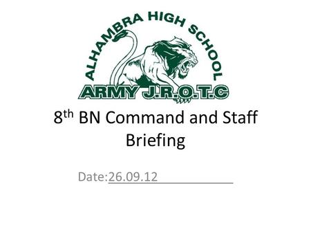 8 th BN Command and Staff Briefing Date:26.09.12.