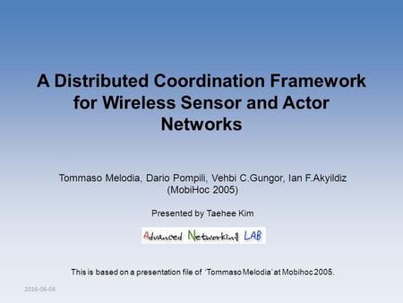 A Distributed Coordination Framework for Wireless Sensor and Actor Networks Tommaso Melodia, Dario Pompili, Vehbi C.Gungor, Ian F.Akyildiz (MobiHoc 2005)