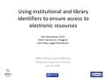 Using institutional and library identifiers to ensure access to electronic resources NASIG 23rd Annual Conference “Taking the Sting Out of Serials” June.