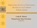 Improving Access to Geoscience Resources via Content Enhancement Linda R. Musser Pennsylvania State University October 2011.