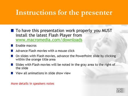 Instructions for the presenter To have this presentation work properly you MUST install the latest Flash Player from www.macromedia.com/downloads www.macromedia.com/downloads.