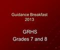 1 Guidance Breakfast 2013 GRHS Grades 7 and 8. 2.