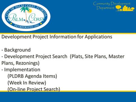 Community Development Department Development Project Information for Applications - Background - Development Project Search (Plats, Site Plans, Master.