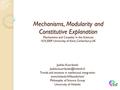 Mechanisms, Modularity and Constitutive Explanation Mechanisms and Causality in the Sciences 10.9.2009 University of Kent, Canterbury, UK Jaakko Kuorikoski.