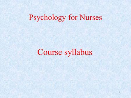 Psychology for Nurses Course syllabus 1. The Islamic University of Gaza Faculty of Nursing Course Title: Psychology for nurses Course number: NURS 1325.