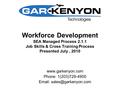 Workforce Development SEA Managed Process 2.1.1 Job Skills & Cross Training Process Presented July, 2010 www.garkenyon.com Phone: 1(203)729-4900 Email: