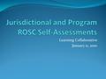 Learning Collaborative January 11, 2010. Outline Review self-assessment purpose Jurisdictional and program differences Highlights of self-assessment tools.