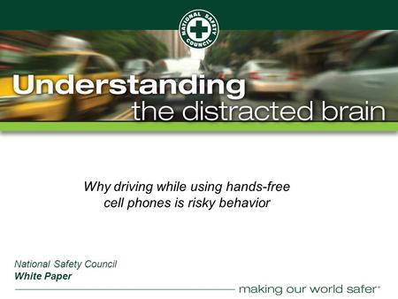 ® Why driving while using hands-free cell phones is risky behavior National Safety Council White Paper.